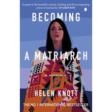 Becoming a Matriarch - An inspiring exploration of womanhood, trauma and healing Knott HelenPaperback / softback