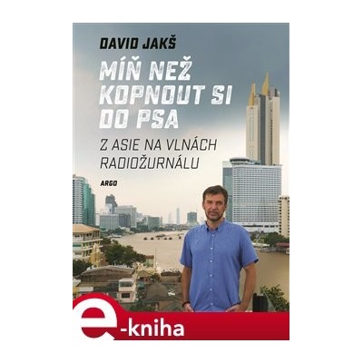 Míň než kopnout si do psa. Z Asie na vlnách Radiožurnálu - David Jakš