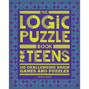 The Logic Puzzle Book for Teens: 100 Challenging Brain Games and Puzzles | KING CHRIS (ISBN: 9781648767135)