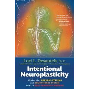 Intentional Neuroplasticity: Moving Our Nervous Systems and Educational System Toward Post-Traumatic Growth | DESAUTELS (ISBN: 9781954332331)