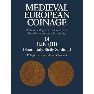 Medieval European Coinage: Volume 14, South Italy, Sicily, Sardinia | Philip GriersonLucia Travaini (ISBN: 9780521122535)