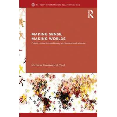 Making Sense, Making Worlds | Onuf, Nicholas
