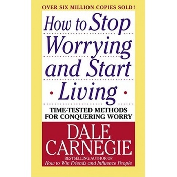 How to Stop Worrying and Start Living - D. Carnegie
