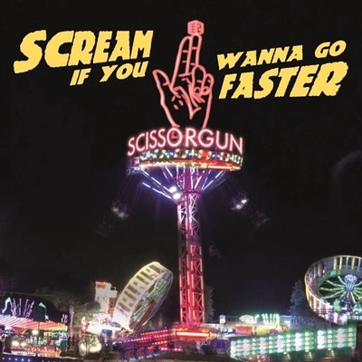 Scissorgun - Scream If You Wanna Go Faster (LP) (5052571224717)