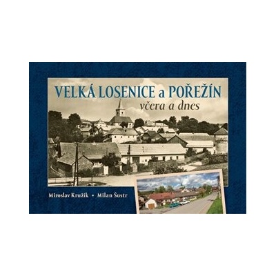 Velká Losenice a Pořežín včera a dnes