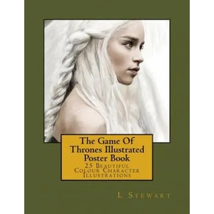 The Game Of Thrones Illustrated Poster Book: 25 Beautiful Colour Character Illustrations | L Stewart (ISBN: 9781534704022)