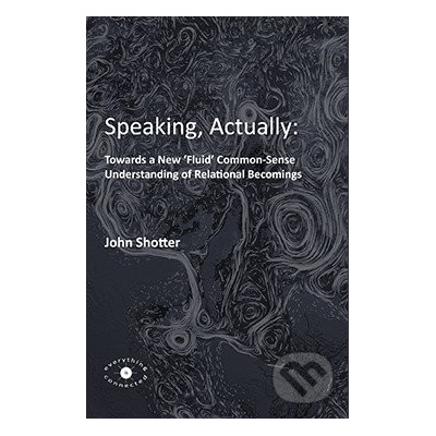 Speaking, Actually - John Shotter