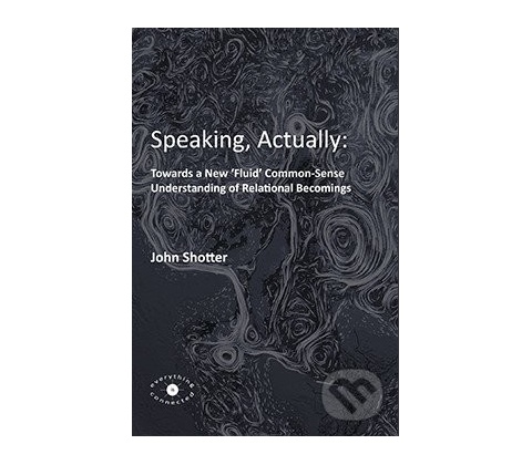 Speaking, Actually - John Shotter