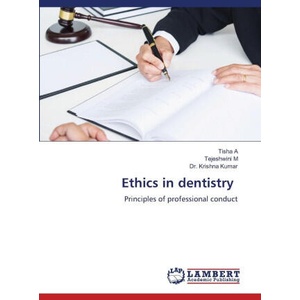 Ethics in dentistry | Tejeshwini M, Krishna Kumar (ISBN: 9786208456160)