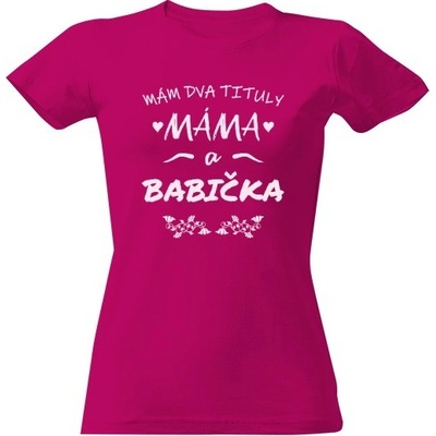 Tričko s potiskem Mám dva tituly máma a babička bílá Fuchsia