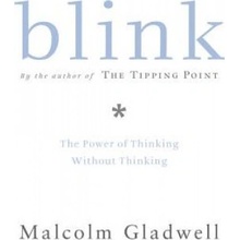 Blink: The Power of Thinking Without Thinking Gladwell Malcolm