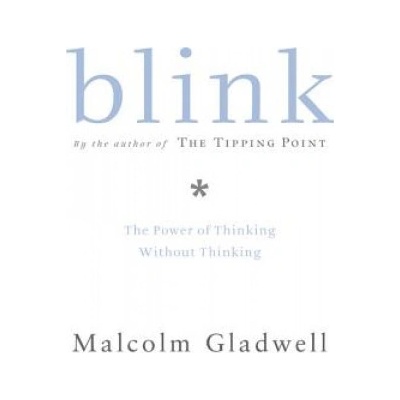 Blink: The Power of Thinking Without Thinking Gladwell Malcolm