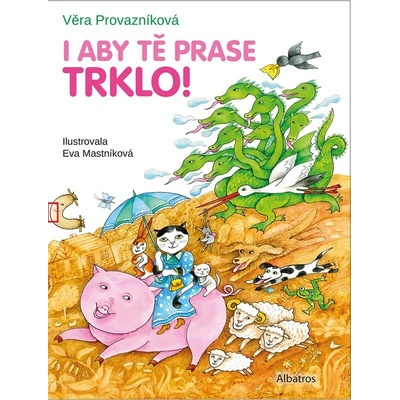 I aby tě prase trklo! - Věra Provazníková, Eva Mastníková (ilustrátor)