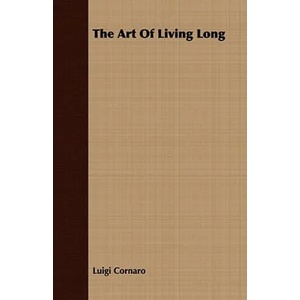 Art Of Living Long | Luigi Cornaro (ISBN: 9781409783510)