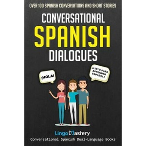 Conversational Spanish Dialogues: Over 100 Spanish Conversations and Short Stories (ISBN: 9781718709928)