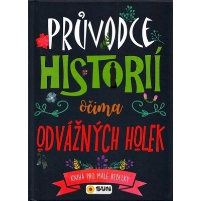 Průvodce historií očima odvážné holky - Kniha pro malé rebelky