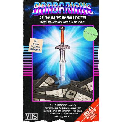 Barbarians at the Gates of Hollywood: Sword and Sorcery Movies of the 1980s | P. J. Thorndyke