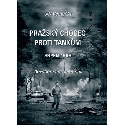 Pražský chodec proti tankům - Srpen 1968 - Jiří Všetečka