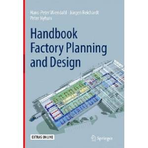 Handbook Factory Planning and Design | Hans-Peter Wiendahl, Jurgen Reichardt, Peter Nyhuis (ISBN: 9783662520536)