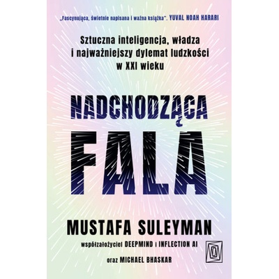 Nadchodząca fala. Sztuczna inteligencja, władza i najważniejszy dylemat ludzkości w XXI wieku