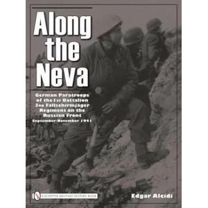 Along the Neva: German Paratr of the 1st Battalion; 3rd Fallschirmjager Regiment on the Russian Front, Sept. -Nov. 1941 | Edgar Alcidi (ISBN: 9780764336577)