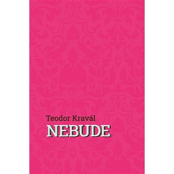Nebude - Teodor Kravál
