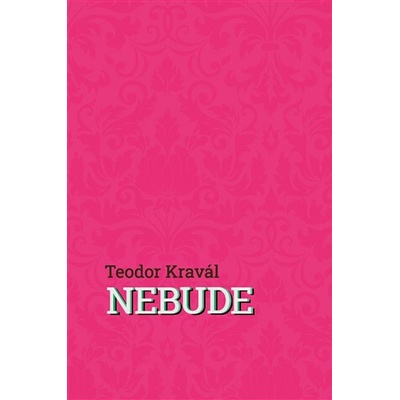 Nebude - Teodor Kravál