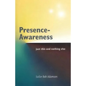 Presence- Awareness: just this nothing else | Sailor Bob Adamson, John Wheeler (ISBN: 9781797456645)
