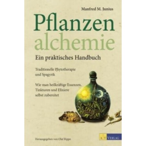 Pflanzenalchemie - Ein praktisches Handbuch | Manfred M. Junius, Olaf Rippe (ISBN: 9783038008934)
