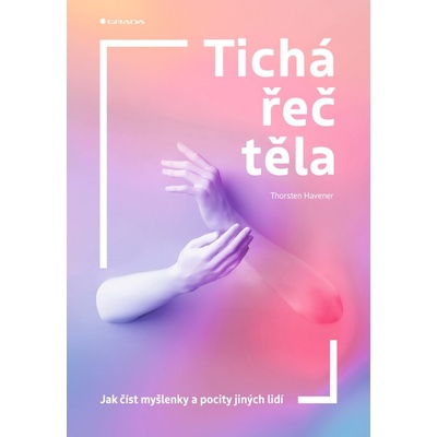 Tichá řeč těla - Jak číst myšlenky a pocity jiných lidí