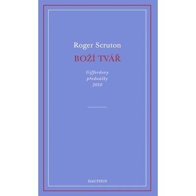 Boží tvář - Giffordovy přednášky 2010 - Roger Scruton