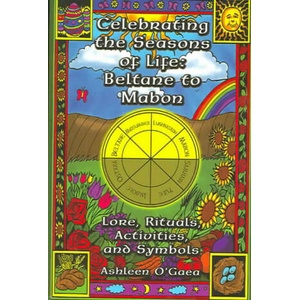 Celebrating the Seasons of Life: Beltane to Mabon: Lore, Rituals, Activities and Symbols | Ashleen O'Gaea (ISBN: 9781564147325)