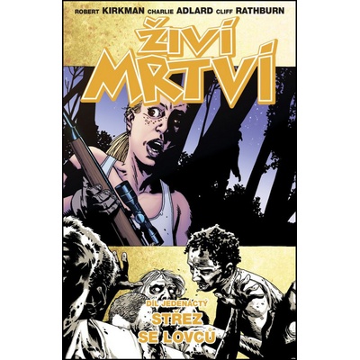 Živí mrtví 11 - Střez se lovců - Kirkman Robert