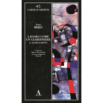 Lavoro come un giardiniere e altri scritti | Joan Miró