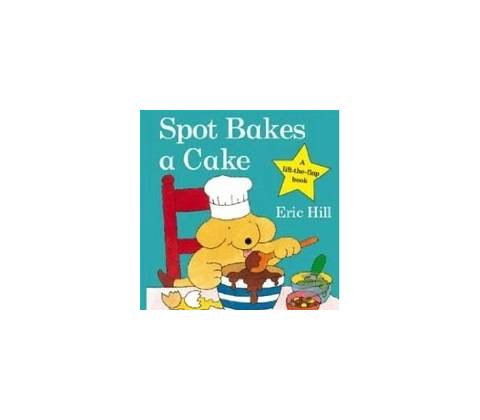Spot Bakes a Cake - E. Hill