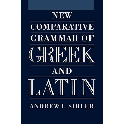 New Comparative Grammar of Greek and Latin | Andrew L. Sihler