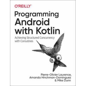 Programming Android with Kotlin | Amanda Hinchman-Dominguez, Mike Dunn (ISBN: 9781492063001)