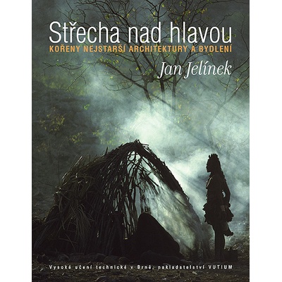 Střecha nad hlavou - Kořeny nejstarší architektury a bydlení