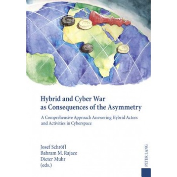 Hybrid and Cyber War as Consequences of the Asymmetry | Josef Schröfl, Bahram M. Rajaee, Dieter Muhr
