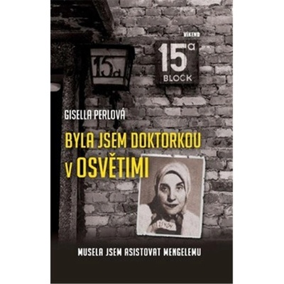 Byla jsem doktorkou v Osvětimi – Musela jsem asistovat Mengelemu - Perlová Gisella, Pevná vazba vázaná