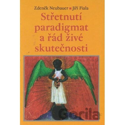 Střetnutí paradigmat a řád živé skutečnosti - Jiří Fiala, Zdeněk Neubauer