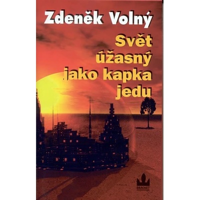 Svět úžasný jako kapka jedu – Volný Zdeněk