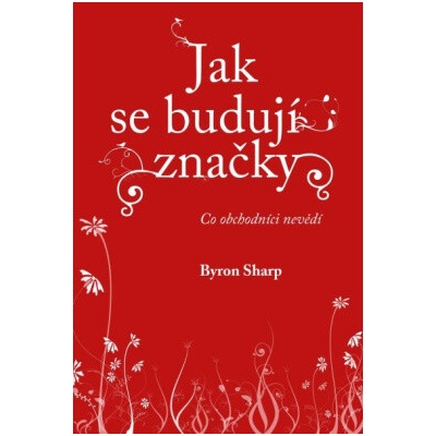 Jak se budují značky - Byron Sharp