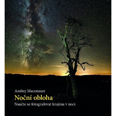 Noční obloha - Naučte se fotografovat krajinu v noci - Andrej Macenauer
