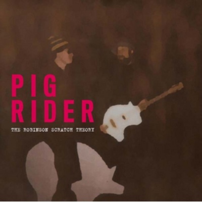 The Robinson Scratch Theory Pig Rider CD