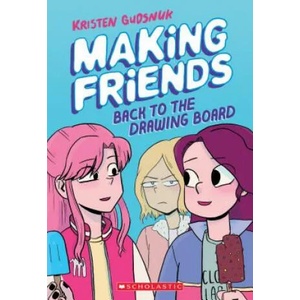 Making Friends: Back to the Drawing Board (Making Friends #2) | Kristen Gudsnuk (ISBN: 9781338139266)