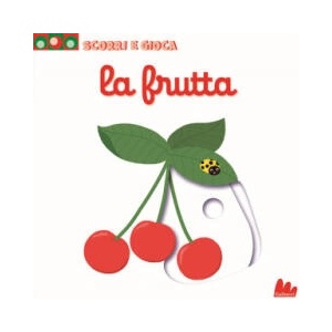 La frutta. Scorri e gioca | Nathalie Choux (ISBN: 9788861458017)