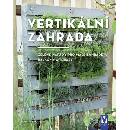 Knihy Vertikální zahrada - Zelené nápady pro malé zahrádky, balkony a terasy - Martin Staffler