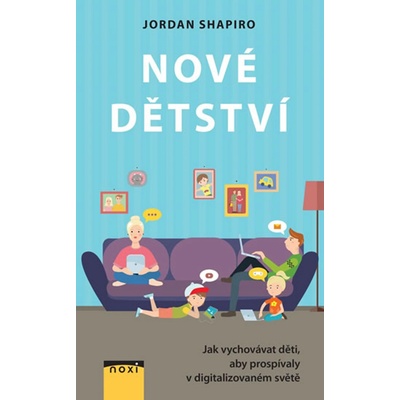 Nové dětství - Jak vychovávat děti, aby prospívaly v digitalizovaném světě - Shapiro Jordan