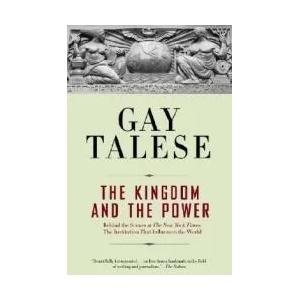 The Kingdom and the Power: Behind the Scenes at the New York Times: The Institution That Influences the World | Gay Talese (ISBN: 9780812977684)